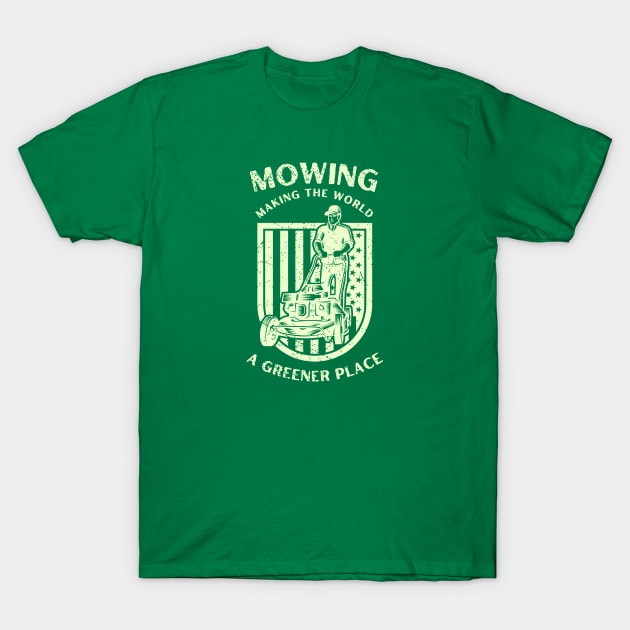 Mowing Making The World A Greener Place T-Shirt by ChasingTees